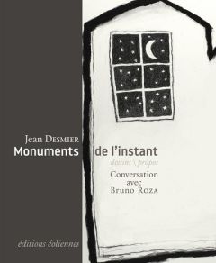 Monuments de l'instant - Desmier Jean - Roza Bruno