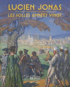 Lucien Jonas. Les folles années vingt - Brouard Christophe - Jambut Manon - Texier Simon -