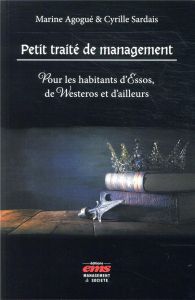 Petit traité de management. Pour les habitants d'Essos, de Westeros et d'ailleurs - Sardais Cyrille - Agogué Marine