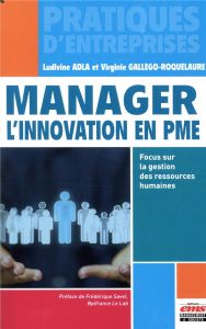 Manager l'innovation en PME. Focus sur la gestion des ressources humaines - Adla Ludivine - Gallego-Roquelaure Virginie - Save