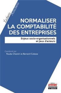 Normaliser la comptabilité des entreprises. Enjeux socio-organisationnels et jeux d'acteurs - Chantiri Rouba - Colasse Bernard