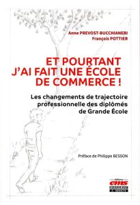 Et pourtant j'ai fait une école de commerce ! Les changements de trajectoire professionnelle des dip - Prevost-Bucchianeri Anne - Pottier François - Bess