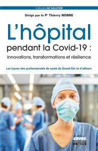 L'hôpital pendant la Covid-19 : innovations, transformations et résilience. Les leçons des professio - Nobre Thierry - Rottner Jean