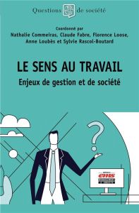 Le sens au travail. Enjeux de gestion et de société - Commeiras Nathalie - Fabre Claude - Loose Florence