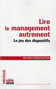 Lire le management autrement. Le jeu des dispositifs - Gilbert Patrick - Raulet-Croset Nathalie