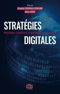 Stratégies digitales. Mutations sociétales et pratiques d'innovation - Couzineau-Zegwaard Elizabeth - Meier Olivier