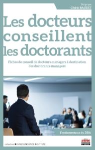 Les docteurs conseillent les doctorants. 27 fiches de conseils de docteurs-managers à destination de - Baudet Cédric - Kalika Michel