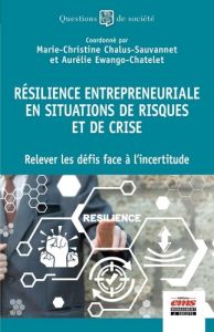 Résilience entrepreneuriale en situations de risques et de crise. Relever les défis face à l'incerti - Chalus-Sauvannet Marie-Christine - Ewango-chatelet