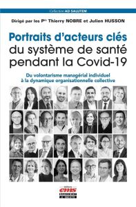 Portraits d'acteurs clés du système de santé pendant la Covid-19. Du volontarisme managérial individ - Nobre Thierry - Husson Julien - Burnel Philippe