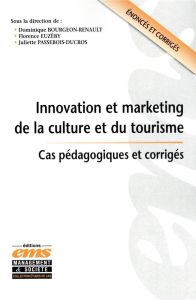 Innovation et marketing de la culture et du tourisme. Cas pédagogiques et corrigés - Bourgeon-Renault Dominique - Euzéby Florence - Pas