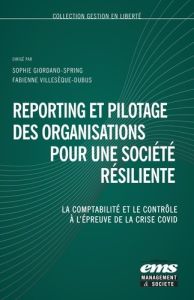 Reporting et pilotage des organisations pour une société résiliente. La comptabilité, le contrôle et - Villesèque-Dubus Fabienne - Giordano-Spring Sophie