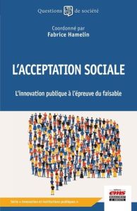 L'acceptation sociale. L'innovation publique à l'épreuve du faisable - Hamelin Fabrice