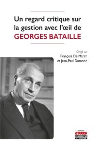 Un regard critique sur la gestion avec l'oeil de Georges Bataille - March François de - Dumond Jean-Paul