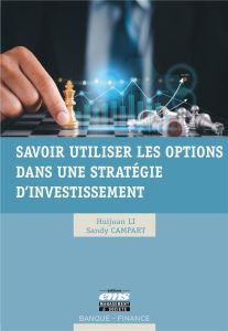 Savoir utiliser les options dans une stratégie d'investissement - Li Huijuan - Campart Sandy - Biraud Frédéric