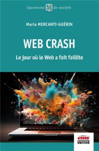 Web Crash. Le jour où le Web a fait faillite - Mercanti-Guérin Maria