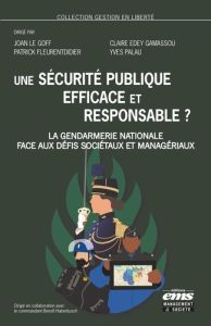 Une sécurité publique efficace et responsable ? La Gendarmerie nationale face aux défis sociétaux et - Le Goff Joan - Edey Gamassou Claire - Fleurentdidi