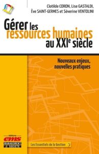 Gérer les ressources humaines au XXIe siècle. Nouveaux enjeux, nouvelles pratiques - Coron Clotilde - Gastaldi Lise - Saint-Germes Ève