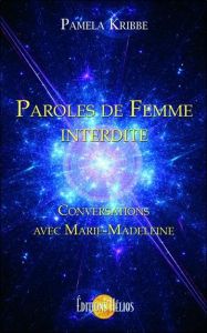 Paroles de femme interdite. Conversations avec Marie-Madeleine - Kribbe Pamela - Schoettel Christelle