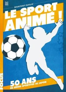 Le sport animé ! 50 ans de séries sportives au Japon - Suvilay Bounthavy