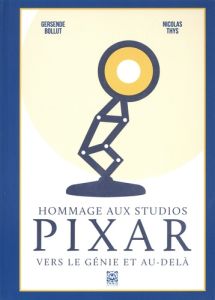 Hommage aux studios Pixar. Vers le génie et au-delà - Bollut Gersende - Thys Nicolas - Feinberg Danielle