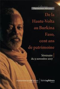 De la Haute-Volta au Burkina Faso, cent ans de patrimoine. Séminaire du 9 novembre 2017 - Simonis Francis