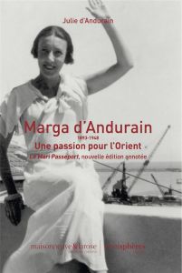 Le mari passeport. Marga d'Andurain (1893-1948) Une passion pour l'Orient - Andurain Marga d' - Andurain Julie d'