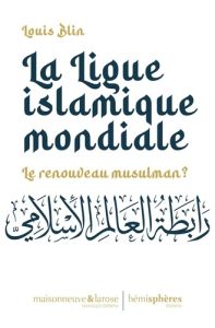 La Ligue islamique mondiale. Le renouveau musulman ? - Blin Louis