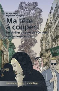 Ma tête à couper. Un thriller au pays de l'Or noir - Bourgeois Jacques - Malbrunot Georges