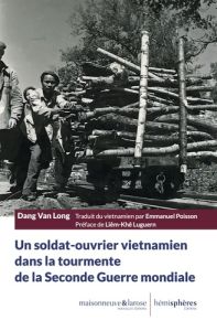 Un soldat-ouvrier vietnamien dans la tourmente de la Seconde Guerre mondiale - Van Long Dang - Poisson Emmanuel - Luguern Liêm-Kh