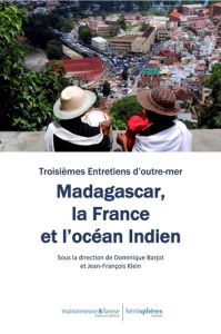 Madagascar, la France et l'océan Indien - Barjot Dominique - Klein Jean-François