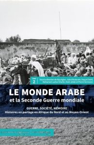 Le monde arabe et la Seconde Guerre Mondiale. Tome 2 , Des empires disputés - Vermeren Pierre - Aglan Alya - Gharbi Mohamed-Lazh