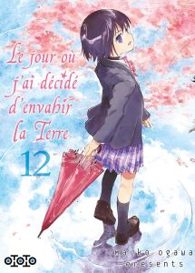 Le jour où j'ai décidé d'envahir la Terre Tome 12 - Ogawa Maiko - Raynal Marie-Saskia - Leyssène Jean-