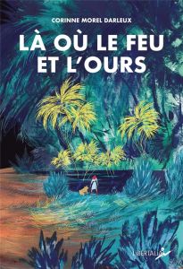 Là où le feu et l'ours. Histoire de Violette - Morel Darleux Corinne