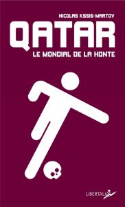 Qatar, le mondial de la honte - Kssis-Martov Nicolas