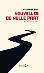 Nouvelles de nulle part. Ou une ère de repos. Quelques chapitres d'un roman utopien - Morris William - Mortimer Philippe - Blanc William