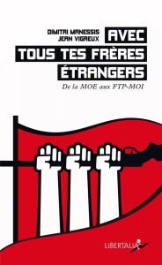 Avec tous tes frères étrangers - Petite histoire de la résis. Petite histoire de la résistance FTP-M - Vigreux Jean - Manessis Dimitri