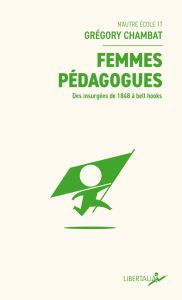 Femmes pédagogues. Des insurgées de 1848 à bell hooks - Chambat Grégory