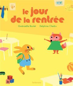 Le jour de la rentrée - Boulet Gwénaëlle - Chedru Delphine