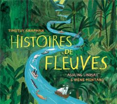 Histoires de fleuves - Knapman Timothy - Lindsay Ashling - Montano Irène