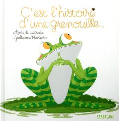 C'est l'histoire d'une grenouille... - Lestrade Agnès de - Plantevin Guillaume