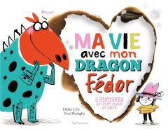 Ma vie avec mon dragon Fédor. 5 histoires qui font chaud au coeur - Lévy Didier - Bénaglia Frédéric