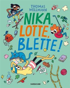 Nika, Lotte, Blette ! - Wellmann Thomas - Lamotte d'Argy Sophie