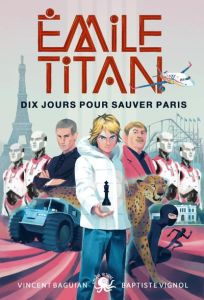 Emile Titan : Dix jours pour sauver Paris - Vignol Baptiste - Baguian Vincent - Gauthey Raphaë