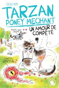 Tarzan poney méchant : Un amour de compète - Alix Cécile - Baglioni Chiara