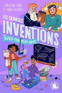 Les grandes inventions. Vues par deux ados - Saba Christine - Alvarez Anaïs