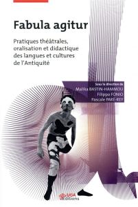 Fabula agitur. Pratiques théâtrales, oralisation et didactique des langues et cultures de l'Antiquit - Bastin-Hammou Malika - Fonio Filippo - Paré-Rey Pa