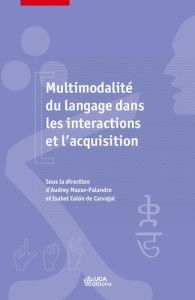 Multimodalité du langage dans les intéractions et l'acquisition - Colon de Carvajal Isabel - Mazur-Palandre Audrey