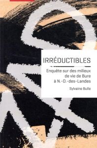 Irréductibles. Enquête sur des milieux de vie de Bure à Notre-Dame-des-Landes - Bulle Sylvaine