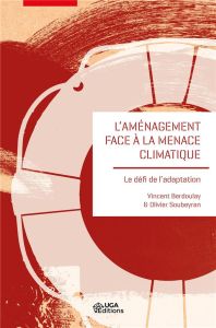 L'aménagement face à la menace climatique. Le défi de l'adaptation - Soubeyran Olivier - Berdoulay Vincent