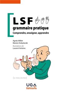 LSF, grammaire pratique. Comprendre, enseigner, apprendre - Kobylanski Marion - Millet Agnès - Verlaine Lauren